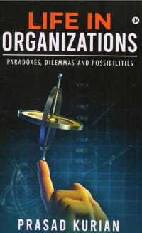 Life in organizations - Paradoxes, Dilemmas and Possibilities