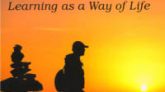 Life is a School Learning as a Way of Life